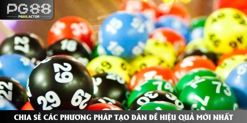 Chia Sẻ Các Phương Pháp Tạo Dàn Đề Hiệu Quả Mới Nhất