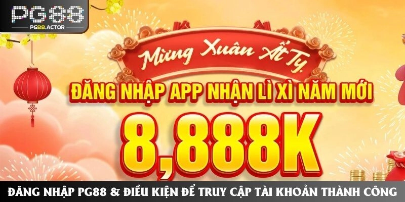 Đăng Nhập PG88 & Điều Kiện Để Truy Cập Tài Khoản Thành Công