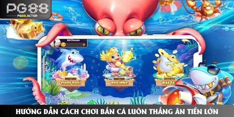 Hướng Dẫn Cách Chơi Bắn Cá Luôn Thắng Ăn Tiền Thưởng Lớn