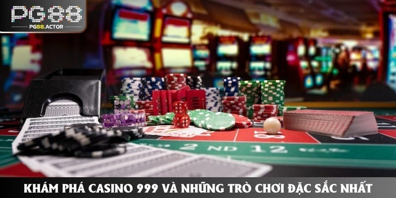 Khám Phá Casino 999 Và Những Trò Chơi Đặc Sắc Nhất