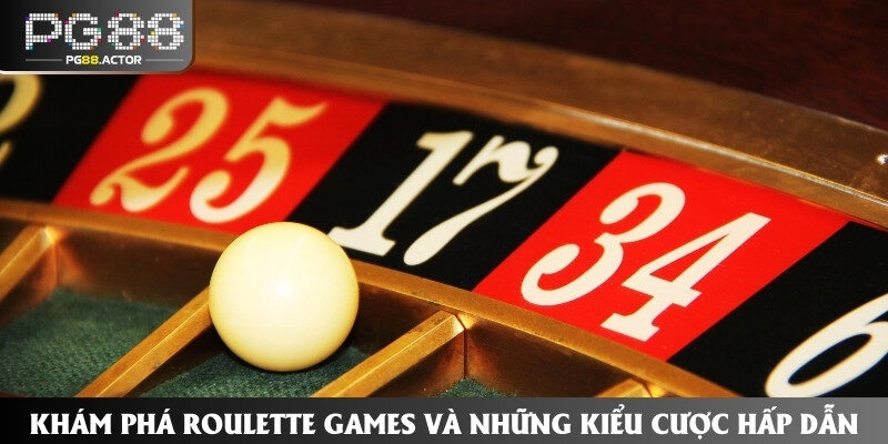 Khám Phá Roulette Games Và Những Kiểu Cược Hấp Dẫn